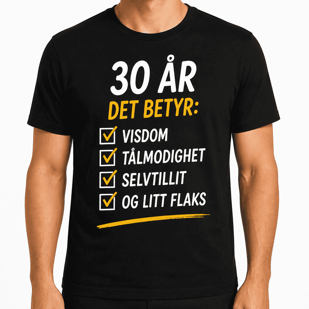 T-skjorte til 30-årsdag – 30 år det betyr: ☑ visdom ☑ tålmodighet ☑ selvtillit ☑ og litt flaks