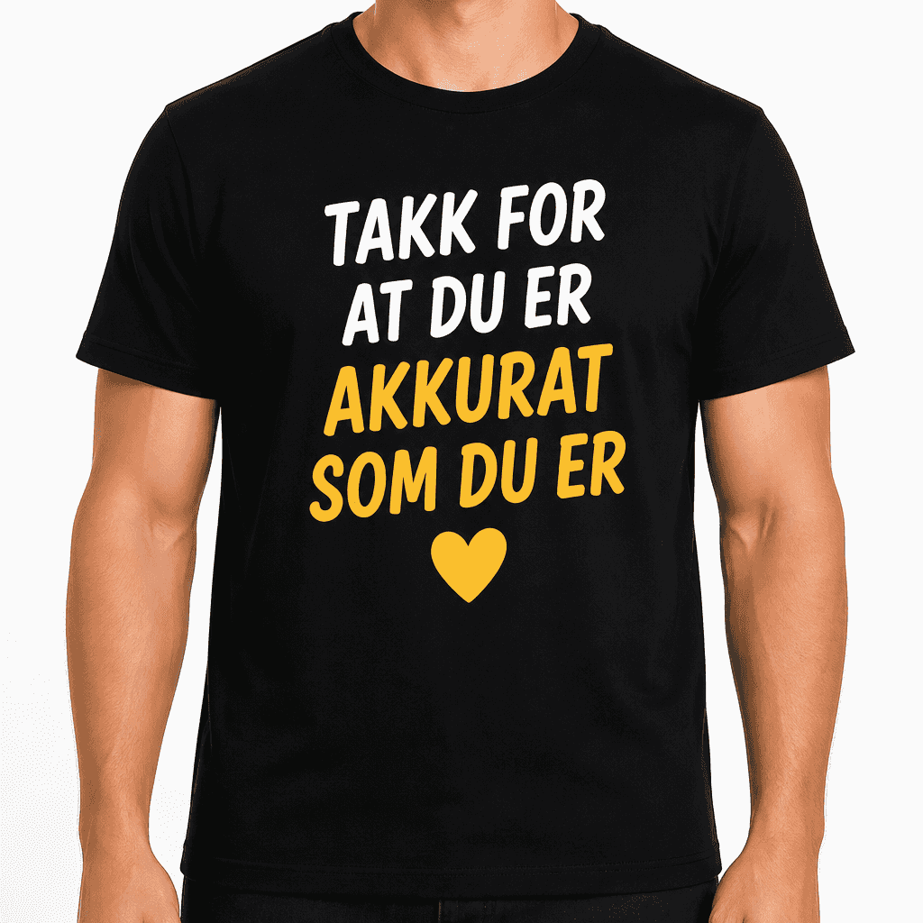 T-skjorte til 18-årsdag – Takk for at du er akkurat som du er