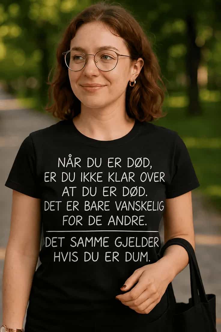 Morsom t-skjorte Dum uten å vite det – NÅR DU ER DØD,