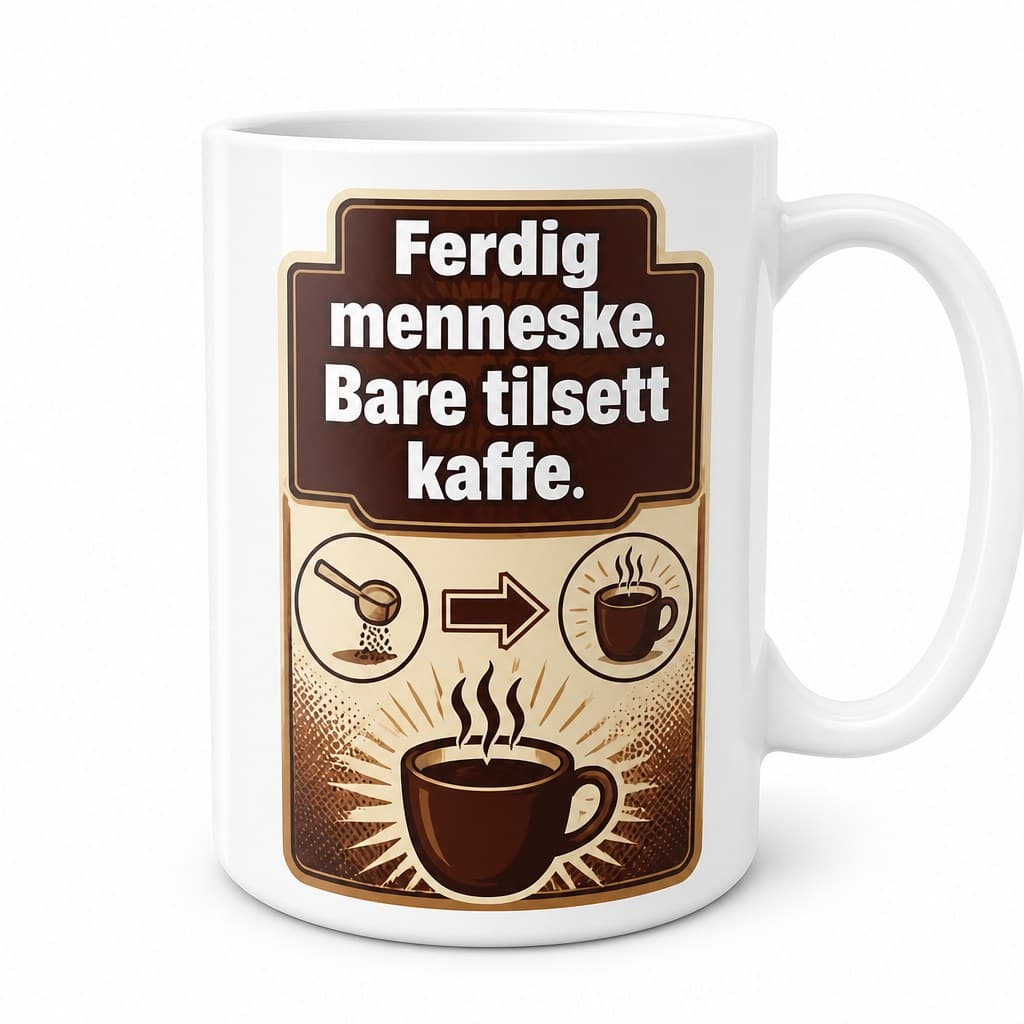 Kaffekopp med tekst – Ferdig menneske. Bare tilsett kaffe.
