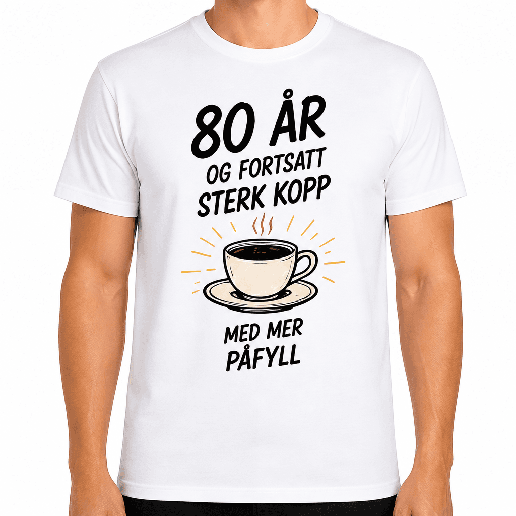 T-skjorte til 80-årsdag – 80 år og fortsatt sterk kopp med mer påfyll