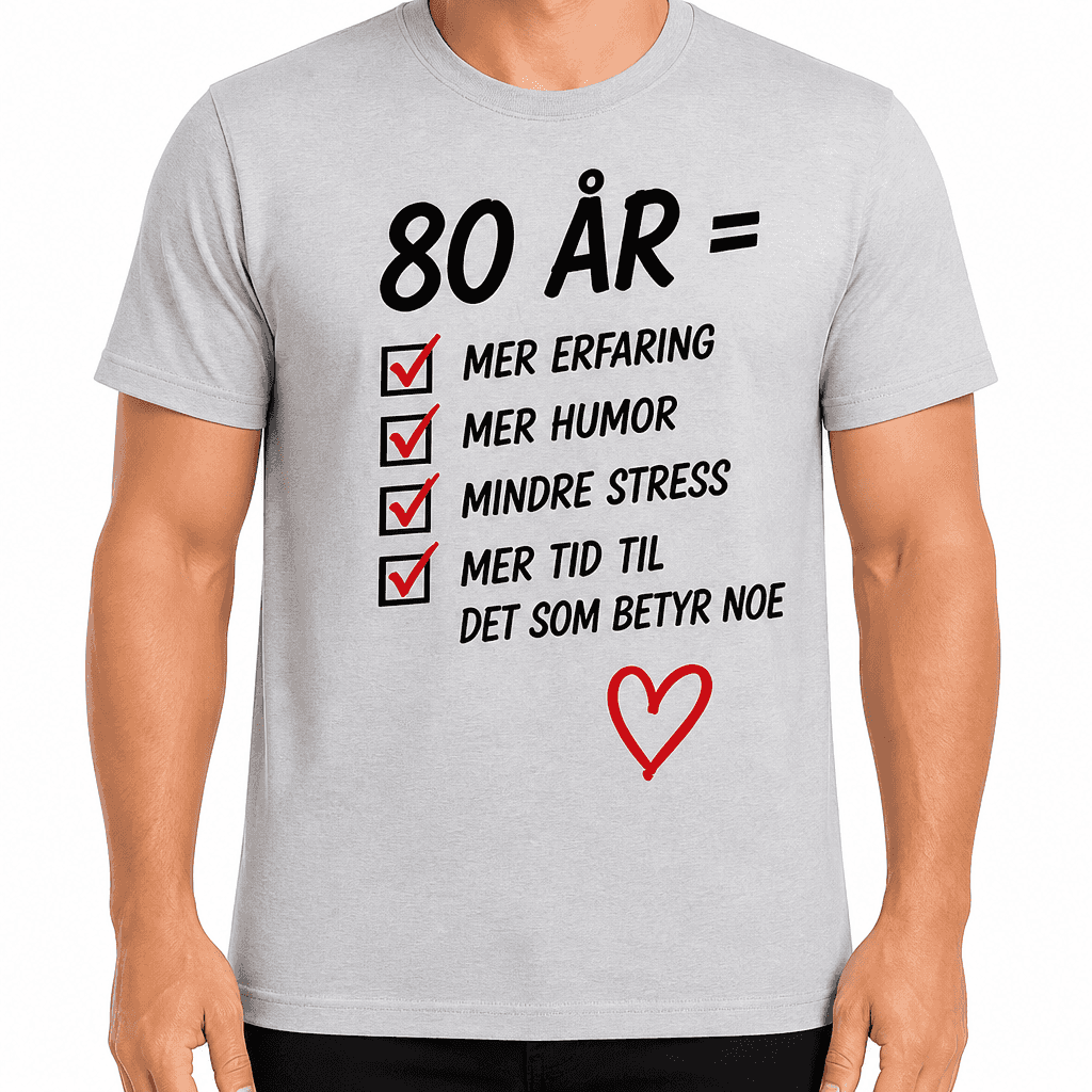 T-skjorte til 80-årsdag – 80 år = mer erfaring mer humor mindre stress mer tid til det som betyr noe