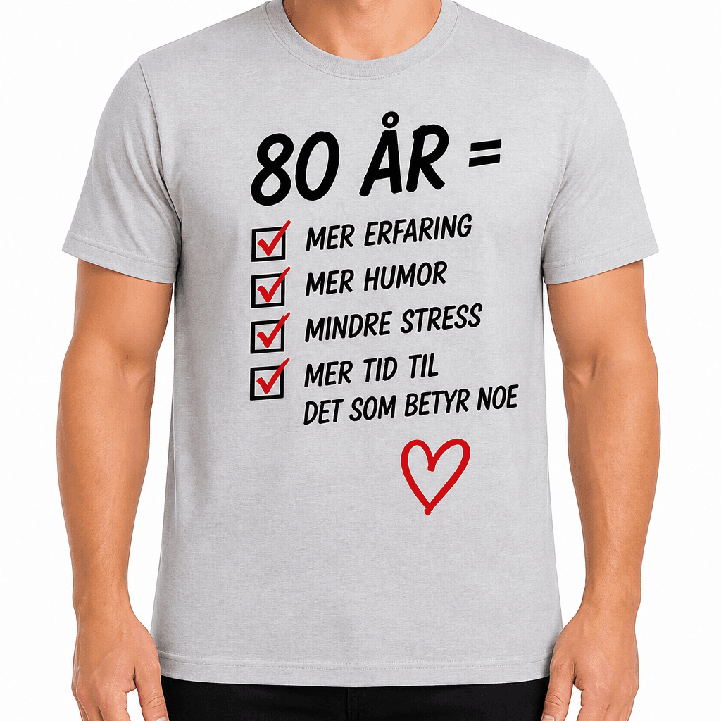 T-skjorte til 80-årsdag – 80 år = mer erfaring mer humor mindre stress mer tid til det som betyr noe