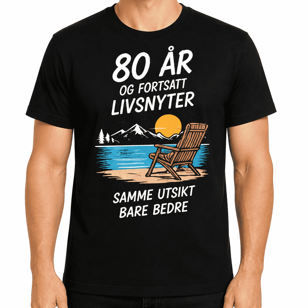 T-skjorte til 80-årsdag – 80 år og fortsatt livsnyter samme utsikt bare bedre