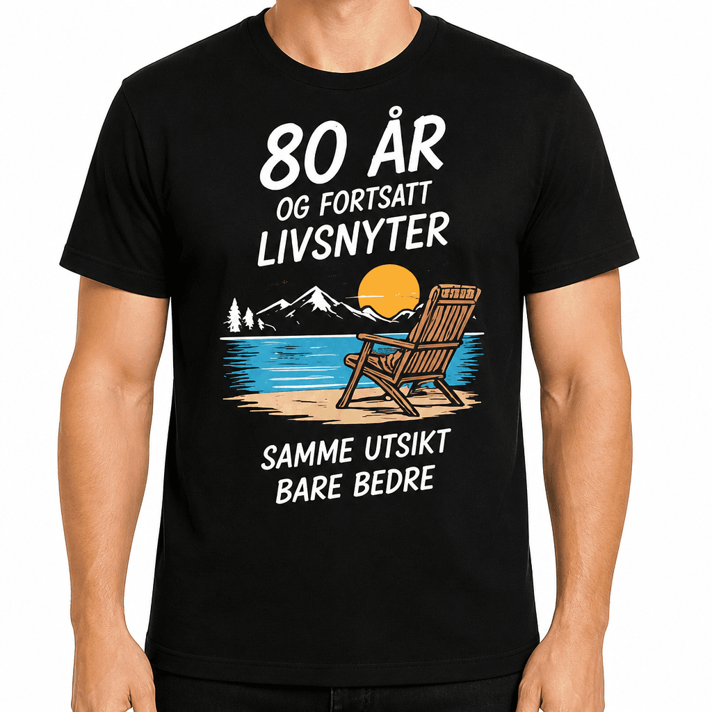 T-skjorte til 80-årsdag – 80 år og fortsatt livsnyter samme utsikt bare bedre