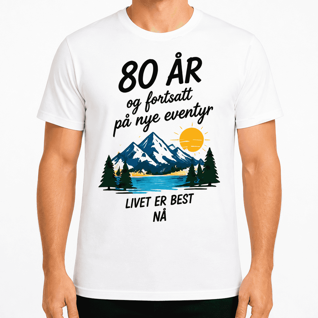 T-skjorte til 80-årsdag – 80 ÅR og fortsatt på nye eventyr LIVET ER BEST NÅ