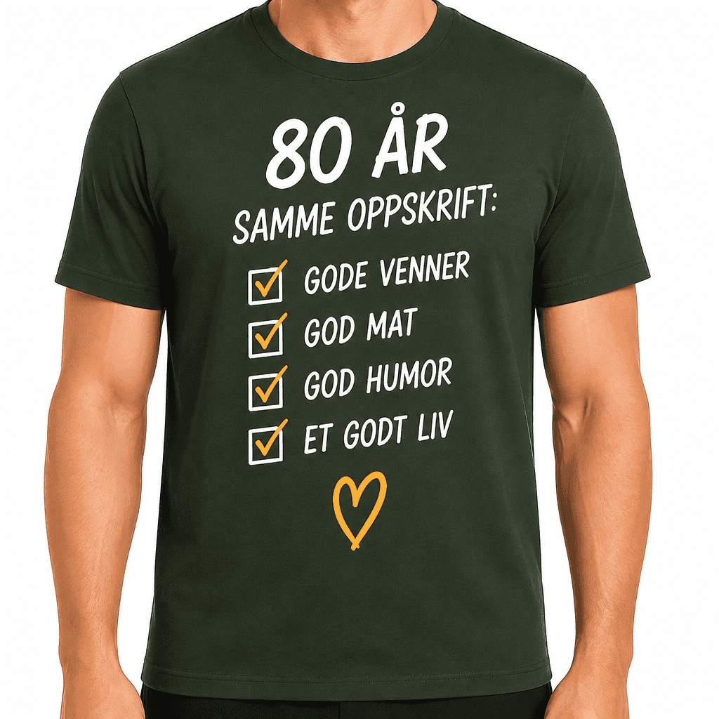 T-skjorte til 80-årsdag – 80 år samme oppskrift: gode venner god mat god humor et godt liv