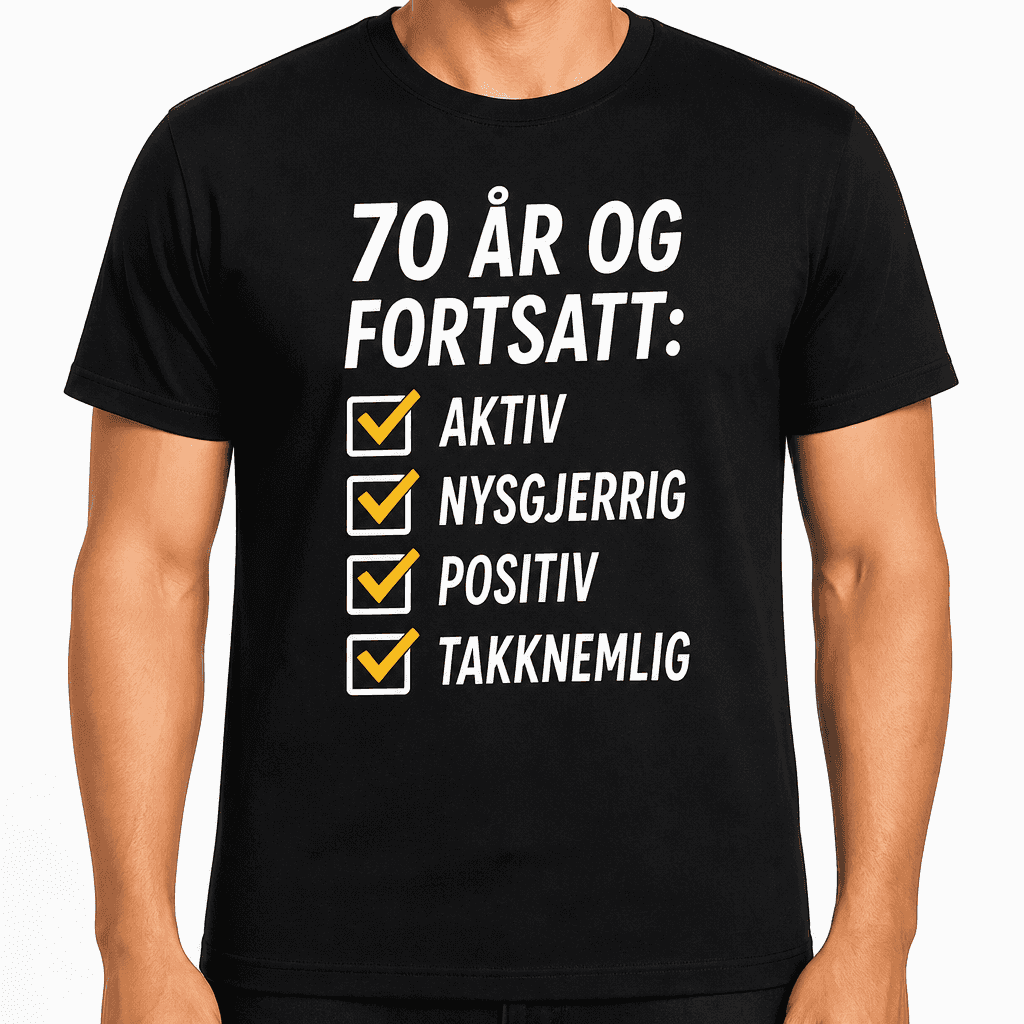T-skjorte til 70-årsdag – 70 år og fortsatt: aktiv nysgjerrig positiv takknemlig