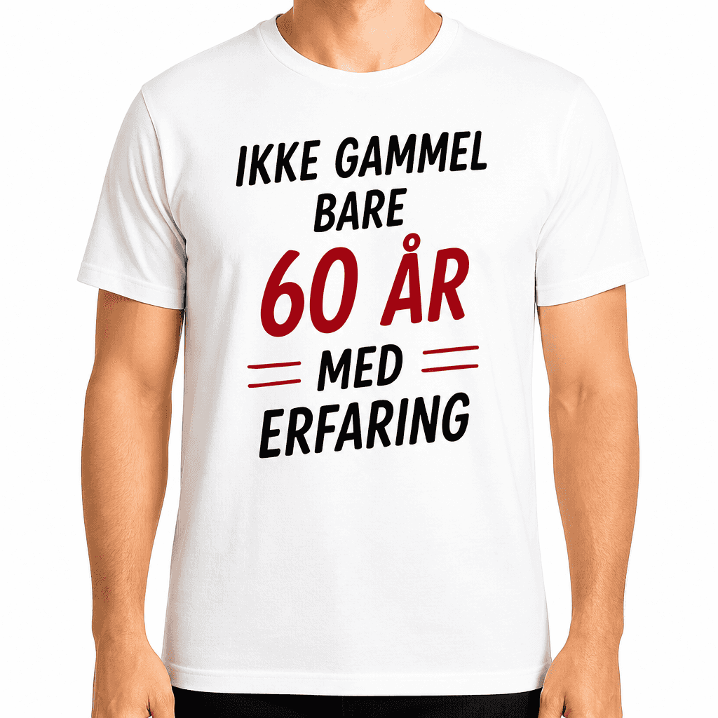 T-skjorte til 60-årsdag – Ikke gammel bare 60 år med erfaring