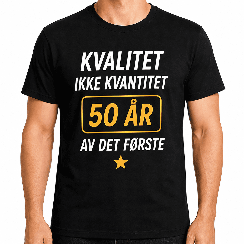 T-skjorte til 50-årsdag – Kvalitet ikke kvantitet 50 år av det første