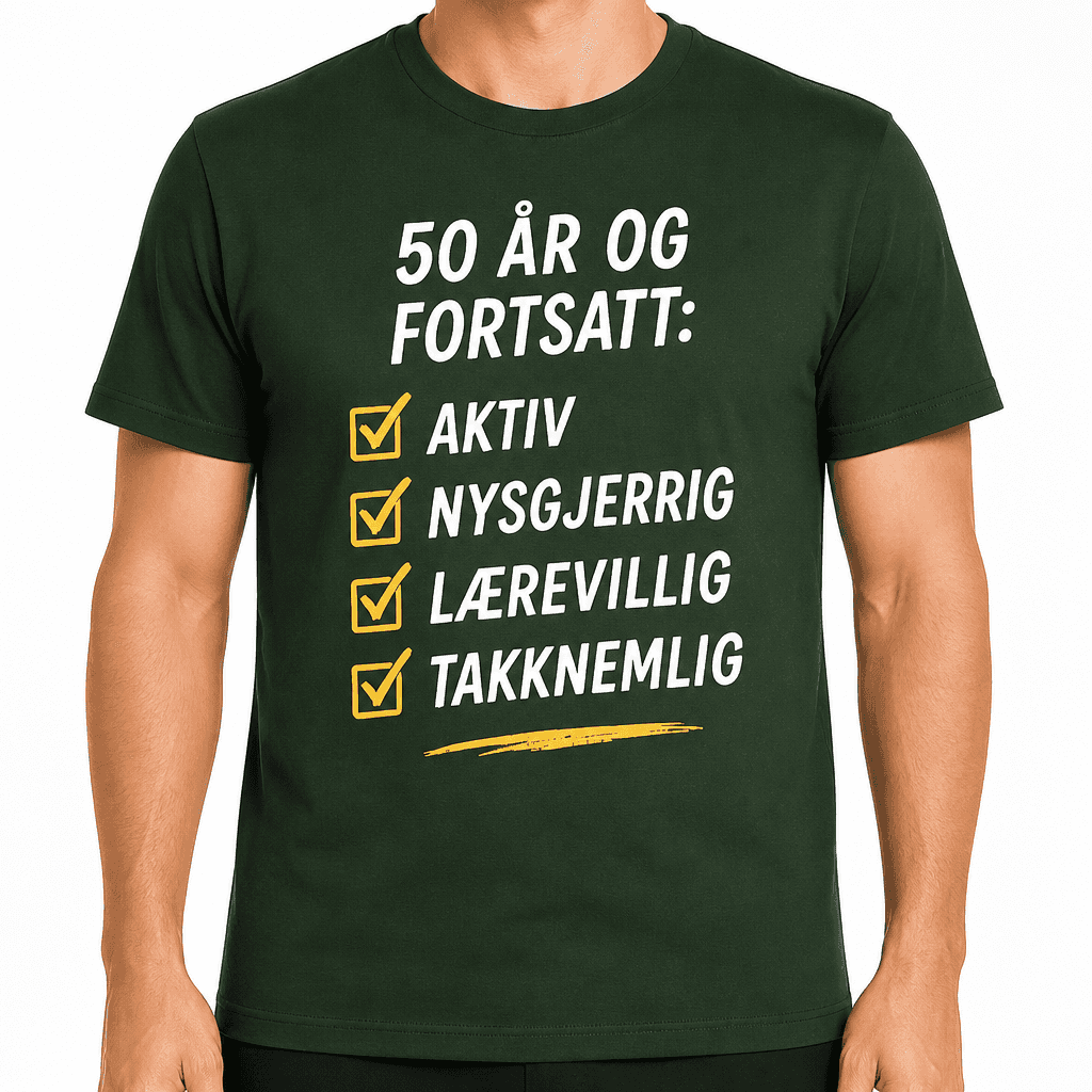 T-skjorte til 50-årsdag – 50 år og fortsatt: aktiv nysgjerrig lærevillig takknemlig