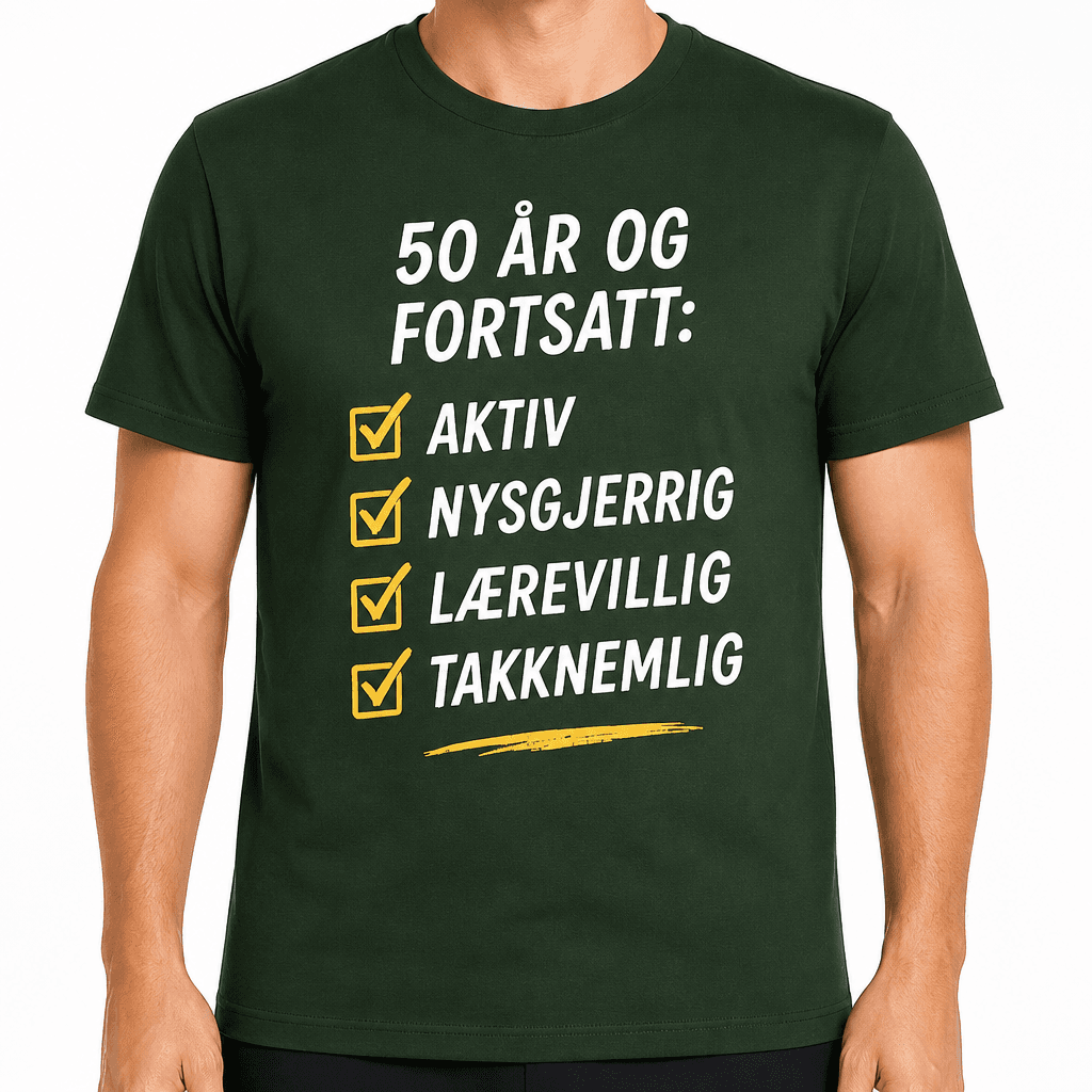 T-skjorte til 50-årsdag – 50 år og fortsatt: aktiv nysgjerrig lærevillig takknemlig