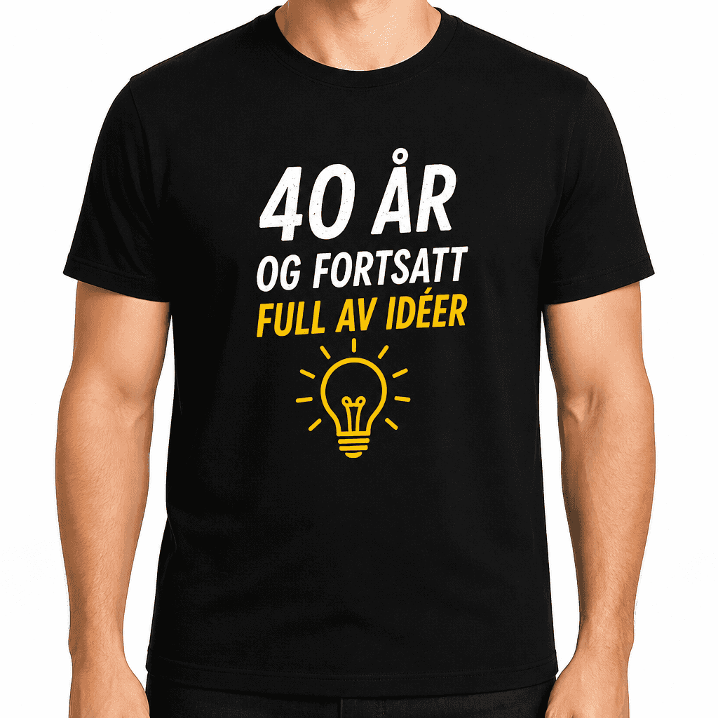 T-skjorte til 40-årsdag – 40 år og fortsatt full av idéer