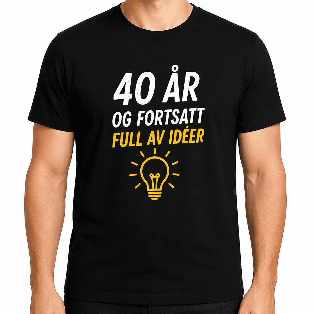 T-skjorte til 40-årsdag – 40 år og fortsatt full av idéer