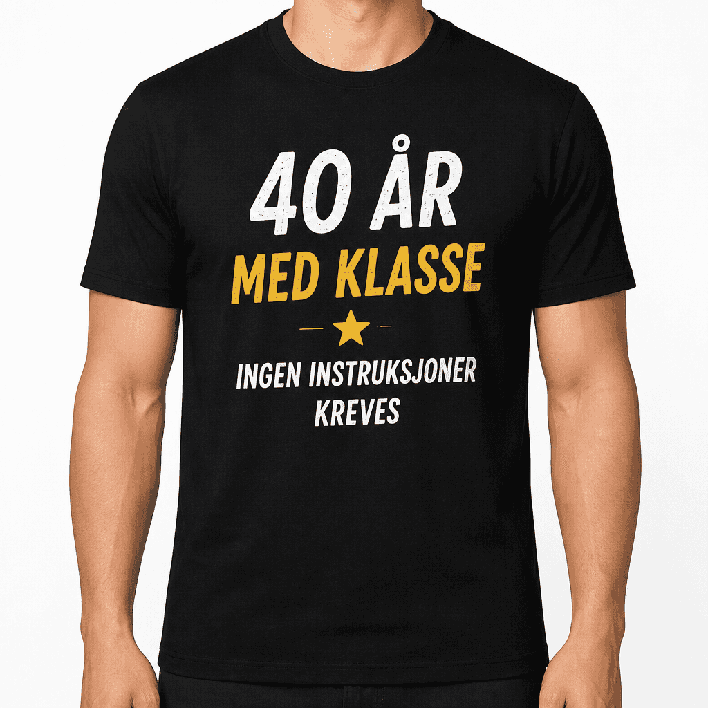 T-skjorte til 40-årsdag – 40 år med klasse ingen instruksjoner kreves