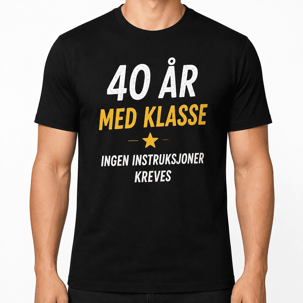 T-skjorte til 40-årsdag – 40 år med klasse ingen instruksjoner kreves