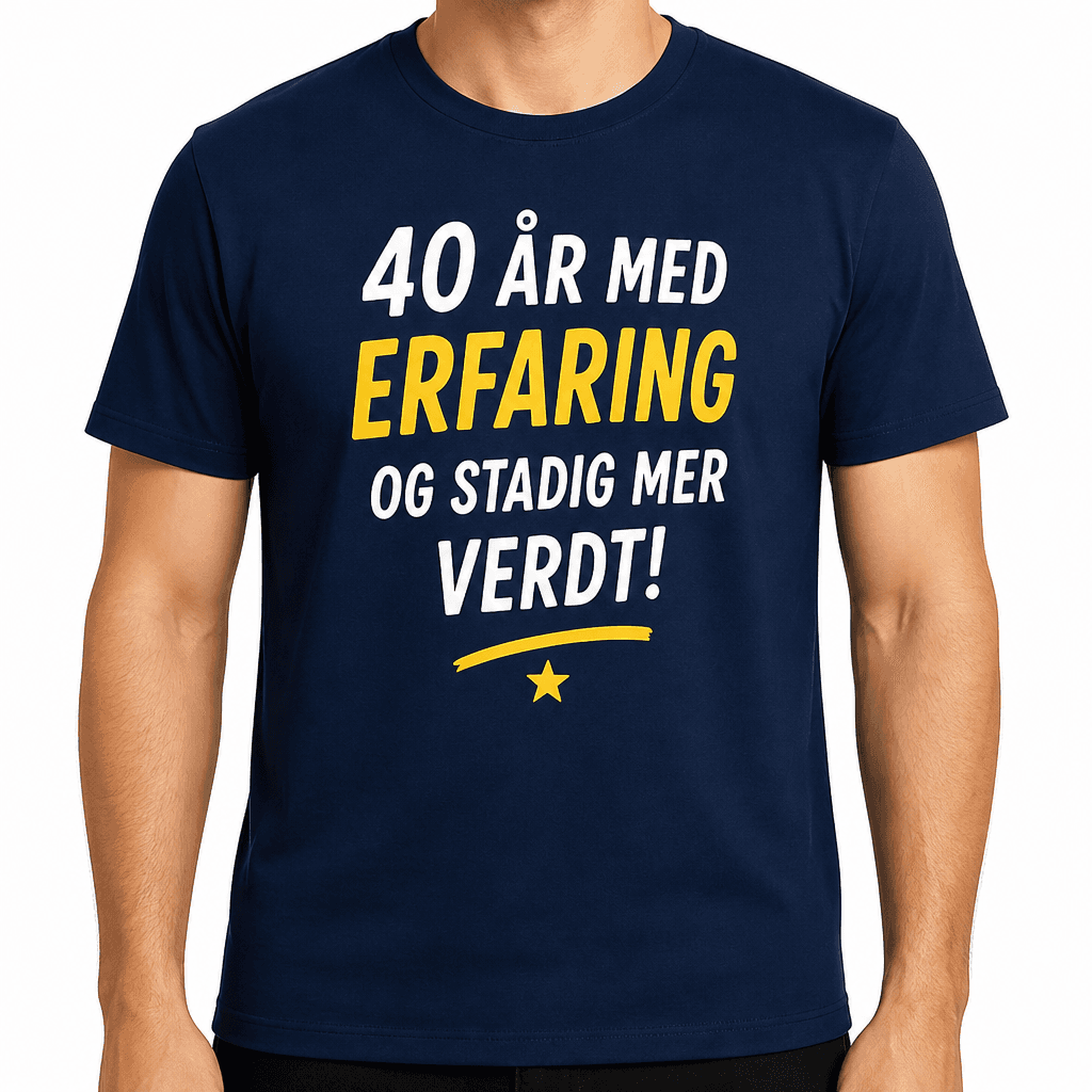T-skjorte til 40-årsdag – 40 år med erfaring og stadig mer verdt!