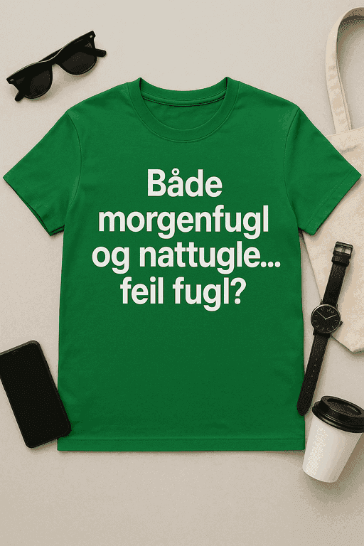 Feil fugl â T-skjorte for bĂ„de morgenfugler og nattugler