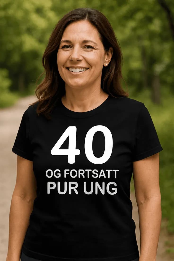 Morsom t-skjorte 40 og pur ung | 40 OG FORTSATT PUR UNG