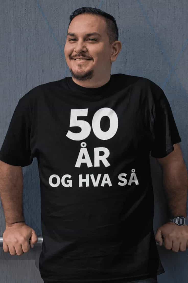 Morsom t-skjorte 50 og hva så