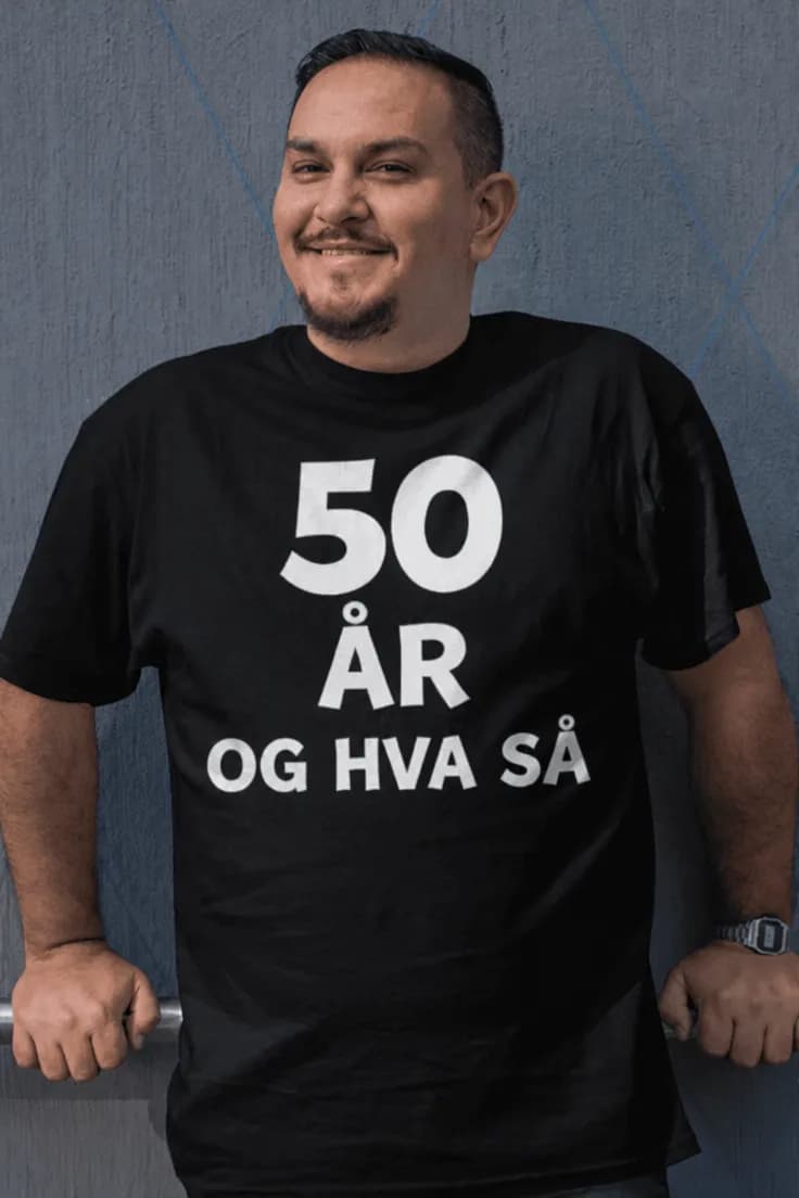 Morsom t-skjorte 50 og hva så