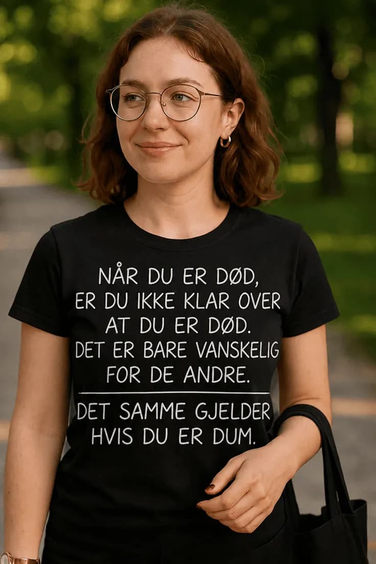 Morsom t-skjorte Dum uten å vite det – NÅR DU ER DØD,