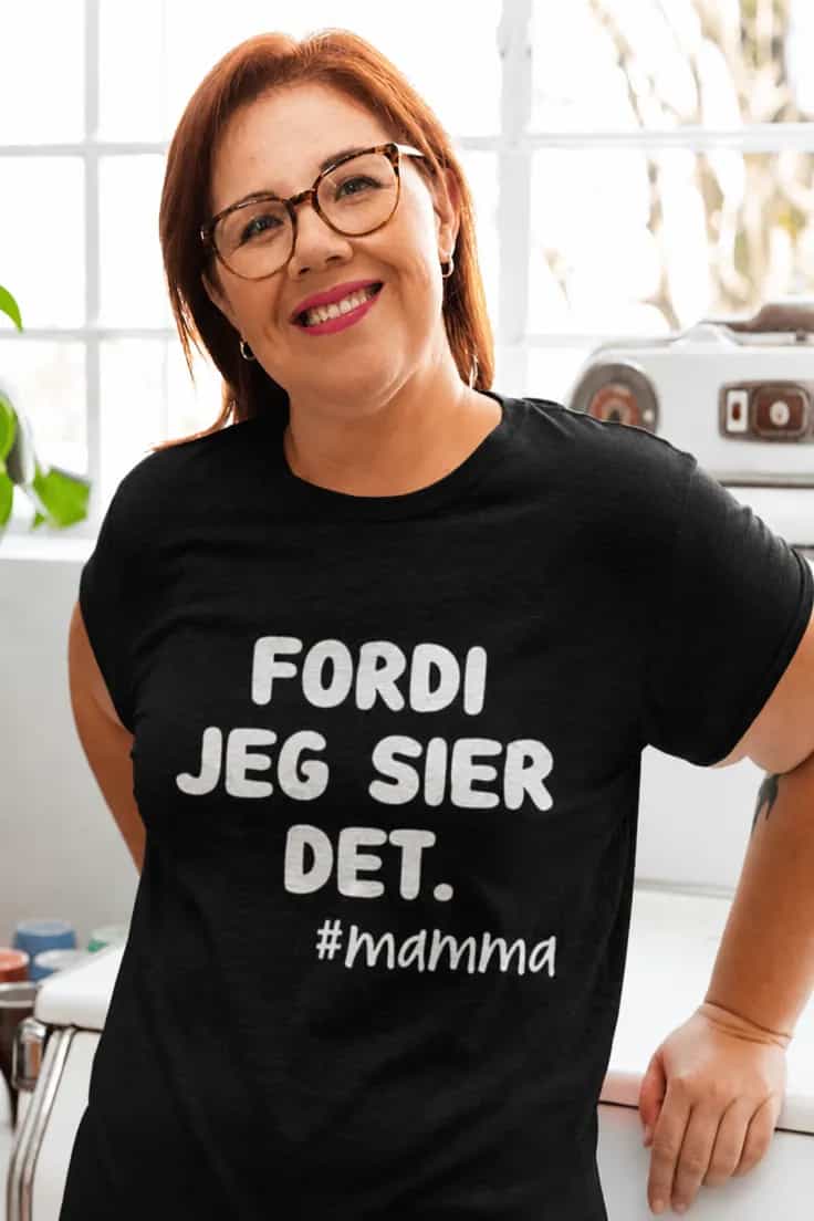 Morsom t-skjorte Fordi jeg sier det #mamma