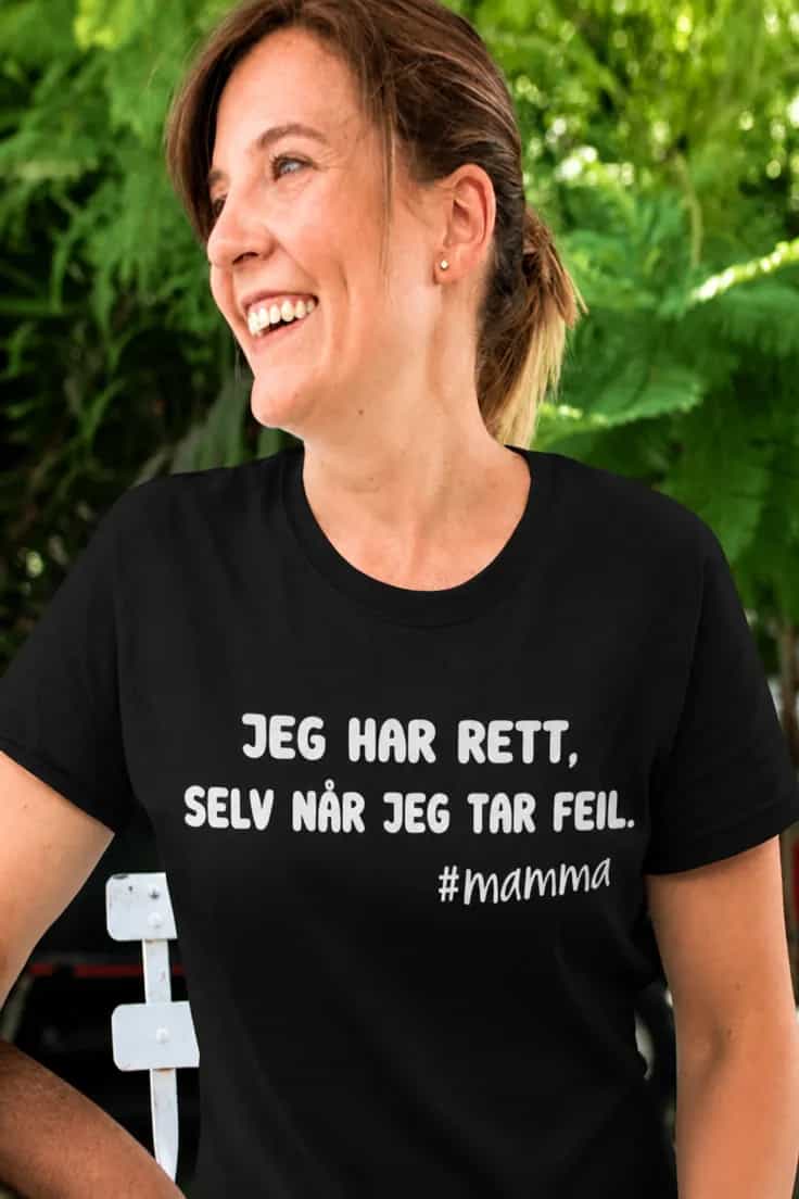 Morsom t-skjorte Jeg har rett #mamma