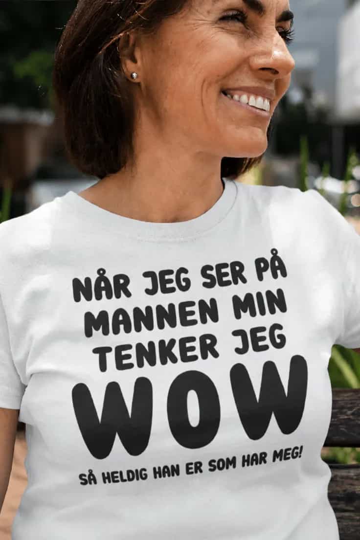 Morsom t-skjorte Wow mannen min – NÅR JEG SER PÅ