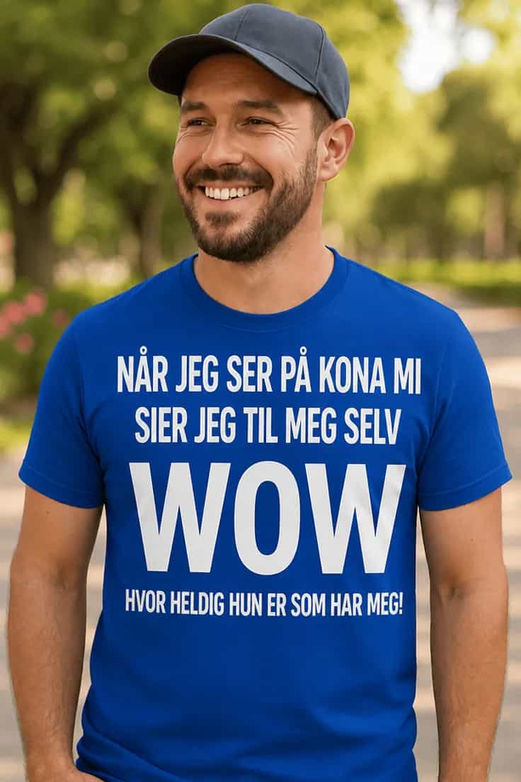 Morsom t-skjorte Wow min kone – NÅR JEG SER PÅ K