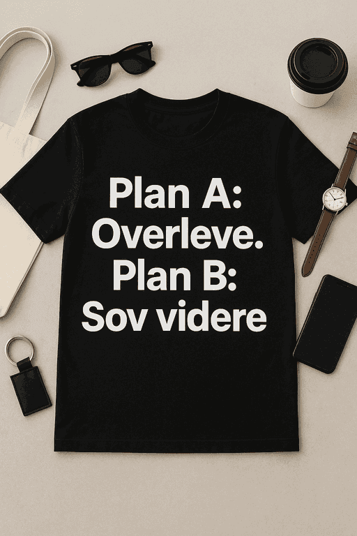 Plan A: Overleve. Plan B: Sov videre â T-skjorte