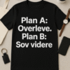 Plan A: Overleve. Plan B: Sov videre – T-skjorte
