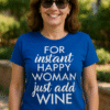 FOR instant HAPPY WOMAN just add WINE - T-skjorte