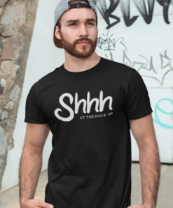 Shhh UT THE FUCK UP - T-skjorte