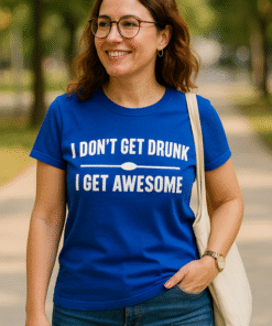 I DON'T GET DRUNK I GET AWESOME - T-skjorte