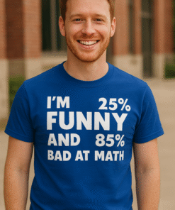 I'M 25% FUNNY AND 85% BAD AT MATH - T-skjorte