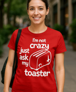 I'm not crazy just ask my toaster - T-skjorte