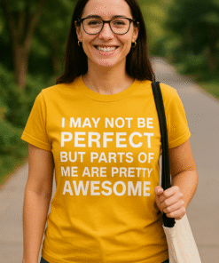 I MAY NOT BE PERFECT BUT PARTS OF ME ARE PRETTY AWESOME - T-skjorte