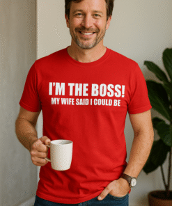 I'M THE BOSS! MY WIFE SAID I COULD BE - T-skjorte