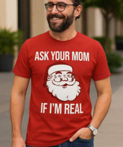 ASK YOUR MOM IF I'M REAL - T-skjorte