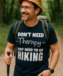 DON'T NEED Therapy JUST NEED TO GO HIKING - T-skjorte