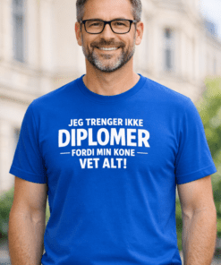 Morsom t-skjorte: Jeg trenger ikke diplomer, for kona mi vet alt