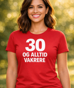 Morsom t-skjorte: 30 og alltid vakrere