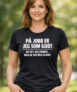 Morsom t-skjorte: På jobb er jeg som Gud