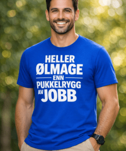 Morsom t-skjorte: HELLER ØLMAGE ENN PUKKELRYGG AV JOBB