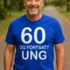 Morsom t-skjorte 60 og fortsatt ung med teksten 60 OG FORTSATT UNG.