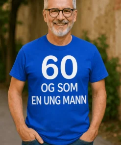 Morsom t-skjorte 60 og som ung med teksten 60 OG SOM EN UNG MANN