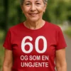 Morsom t-skjorte 60 og som ungjente med teksten 60 OG SOM EN UNGJENTE