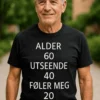 Morsom t-skjorte Alder 60 føler 20 med trykket ALDER 60 UTSEENDE 40 FØLER MEG 20