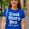 Morsom t-skjorte Cool story bro fortell igjen med trykket Cool Story Bro tell it again!